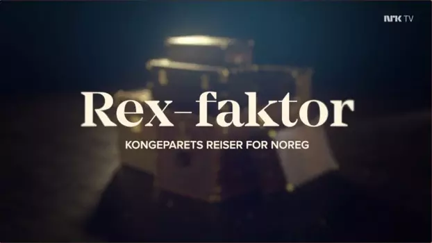 Rex-faktor - Kongeparets reiser for Norge