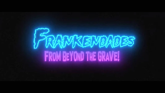Frankenbabes From Beyond The Grave!