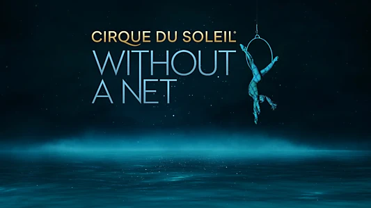 Cirque du Soleil: Without a Net