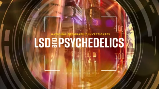 National Geographic Investigates: LSD and Psychedelics