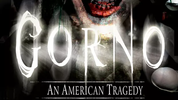 Gorno: An American Tragedy