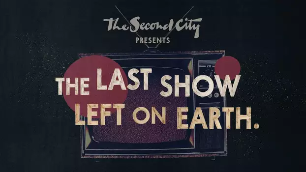 Watch The Second City Presents: The Last Show Left on Earth Trailer