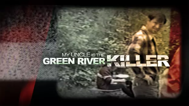 Watch My Uncle Is the Green River Killer Trailer