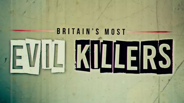 Watch Britain’s Most Evil Killers Trailer