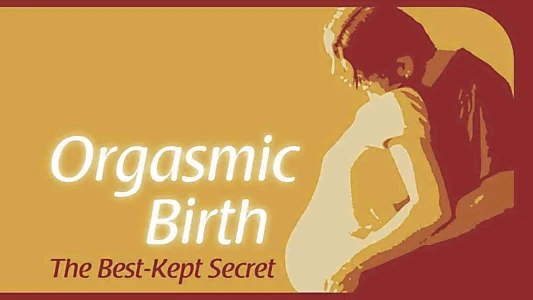 Watch Orgasmic Birth: The Best-Kept Secret Trailer