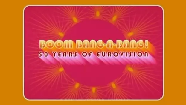 Boom Bang-a-Bang! 50 Years of Eurovision