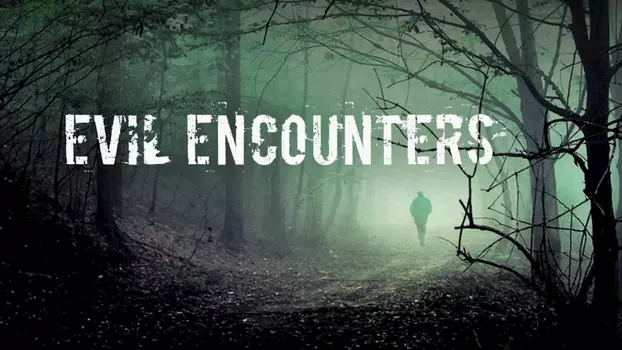 Watch Evil Encounters Trailer