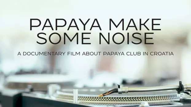 Papaya Make Some Noise!