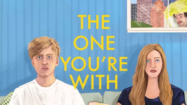 Watch The One You're With Trailer