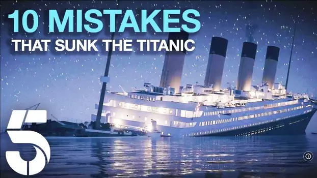 Watch 10 Mistakes That Sank The Titanic Trailer