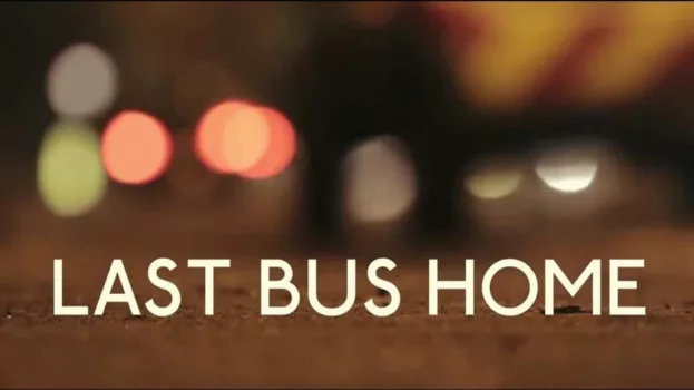 Watch Last Bus Home Trailer