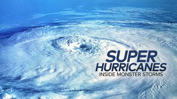 Super Hurricanes: Inside Monster Storms