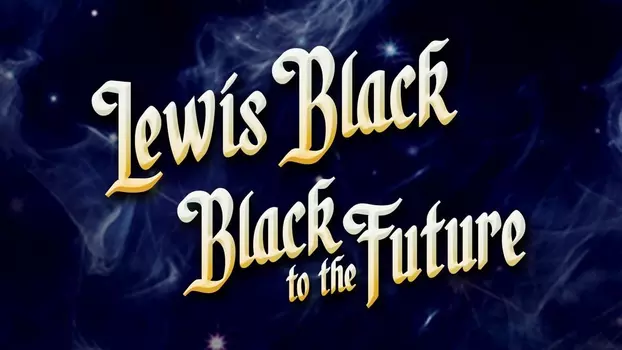 Watch Lewis Black: Black to the Future Trailer