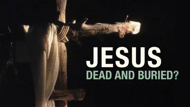 Jesus: Dead and Buried?