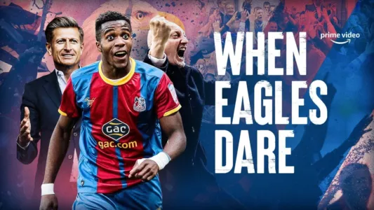 Watch When Eagles Dare: Crystal Palace F.C. Trailer