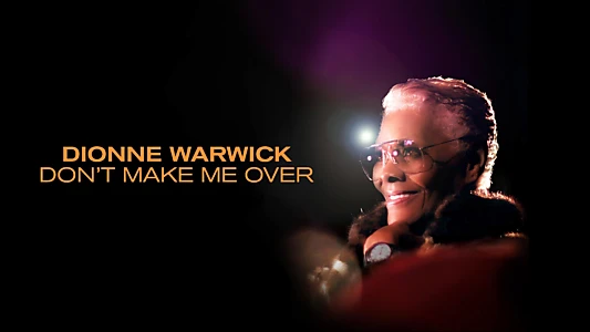 Watch Dionne Warwick: Don't Make Me Over Trailer