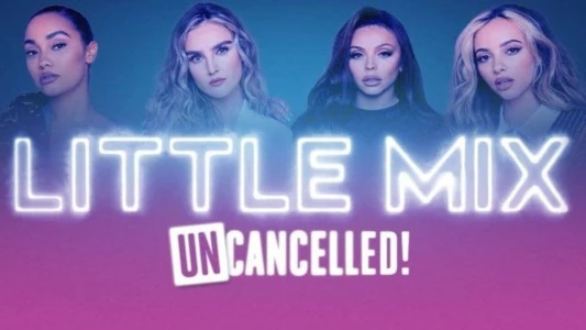 Watch Little Mix: UNcancelled! Trailer