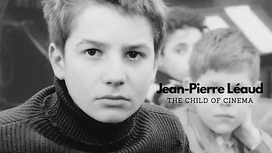 Jean-Pierre Léaud: The Child of Cinema