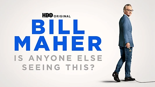 Bill Maher: Is Anyone Else Seeing This?