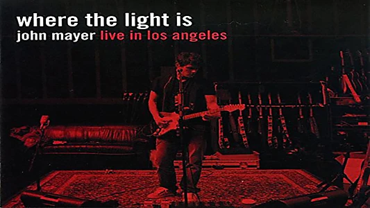 Where the Light Is: John Mayer Live in Los Angeles