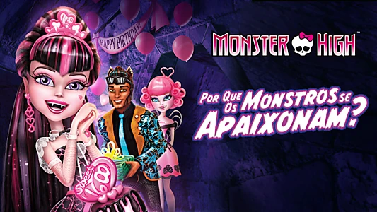 Monster High: Why Do Ghouls Fall in Love?