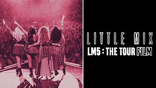 Little Mix: LM5: The Tour Film