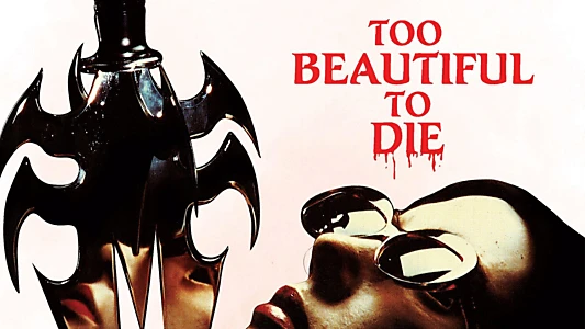 Too Beautiful to Die