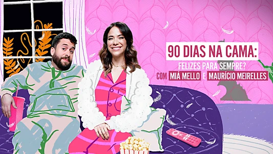 90 Dias na Cama: Felizes Para Sempre? - com Miá Mello & Maurício Meirelles