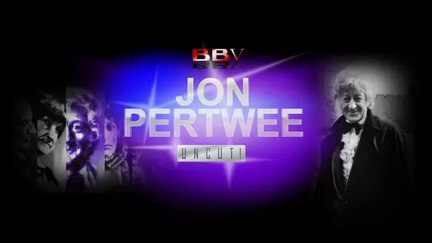 Watch Jon Pertwee: Uncut! Trailer
