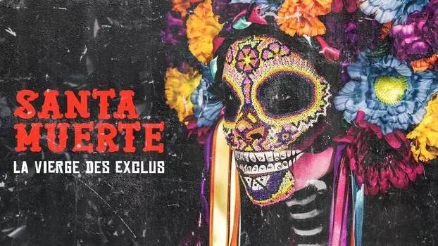 Santa Muerte, la Vierge des exclus