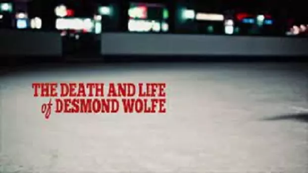 Watch The Death and Life of Desmond Wolfe Trailer