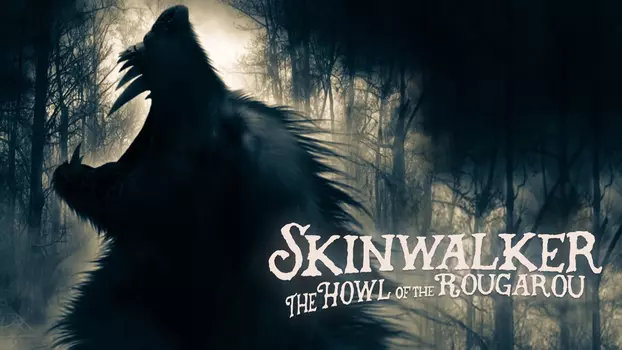 Watch Skinwalker: The Howl of the Rougarou Trailer