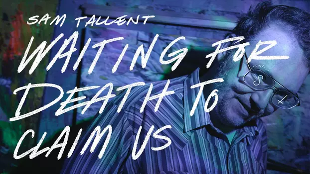 Watch Sam Tallent: Waiting for Death to Claim Us Trailer