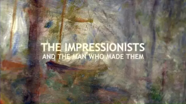 Watch The Impressionists: And the Man Who Made Them Trailer