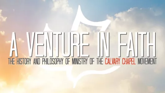 A Venture in Faith: The History and Philosophy of the Calvary Chapel Movement