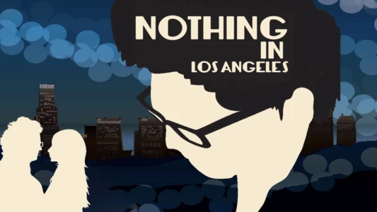 Watch Nothing in Los Angeles Trailer