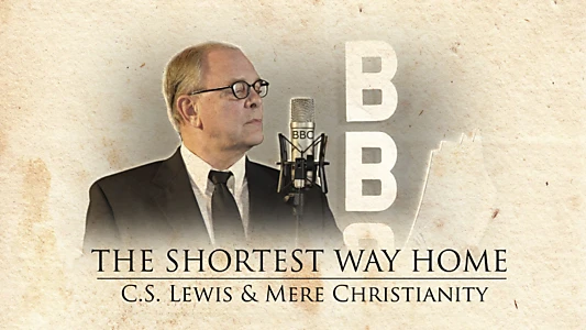 The Shortest Way Home: C.S. Lewis and Mere Christianity