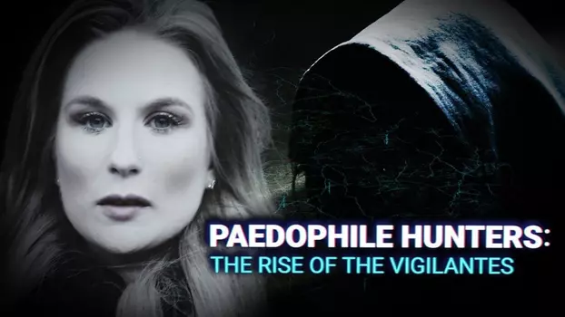 Paedophile Hunters: The Rise Of The Vigilantes