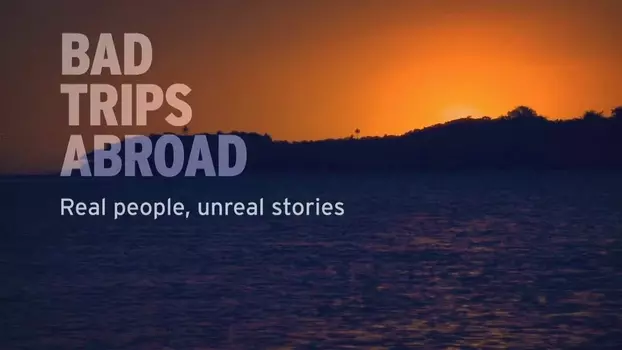 Watch Bad Trips Abroad Trailer