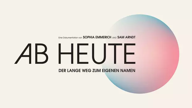 Watch Ab heute - Der lange Weg zum eigenen Namen Trailer