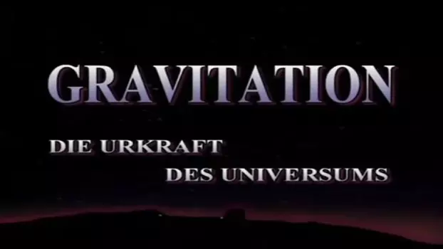 Gravitation - Urkraft des Universums