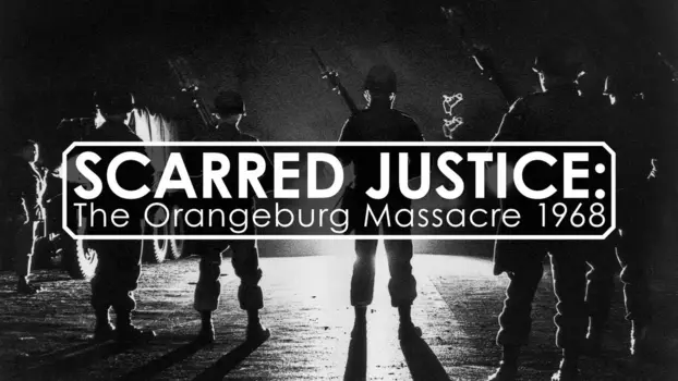 Watch Scarred Justice: The Orangeburg Massacre 1968 Trailer