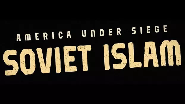 America Under Siege: Soviet Islam