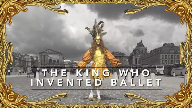 Watch The King Who Invented Ballet Trailer
