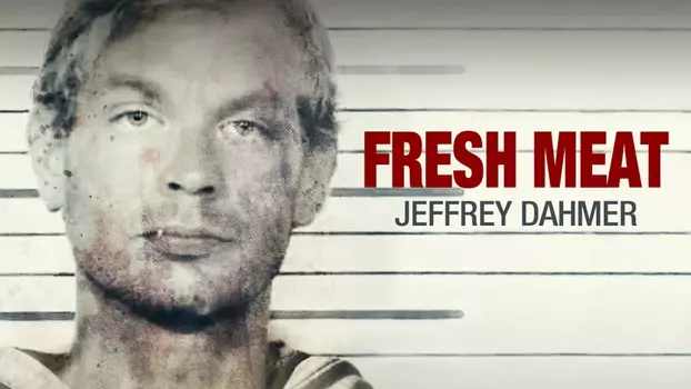 Watch Fresh Meat: Jeffrey Dahmer Trailer