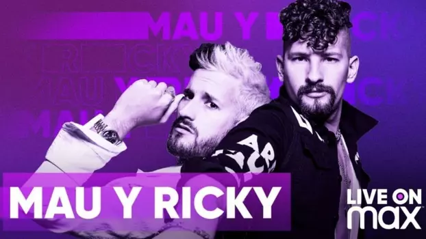 Mau y Ricky Live on Max