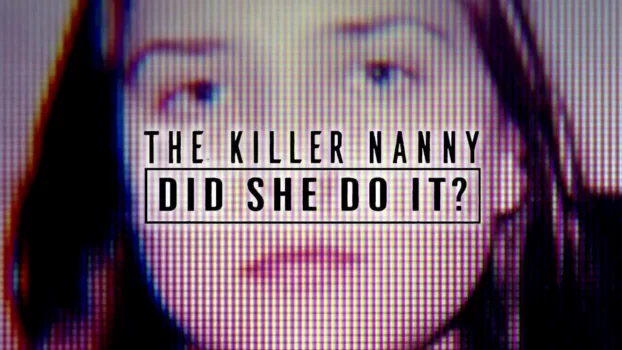 The Killer Nanny: Did She Do It?