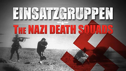 Einsatzgruppen: The Nazi Death Squads