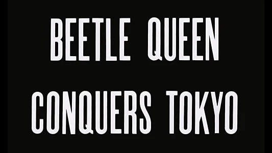 Beetle Queen Conquers Tokyo