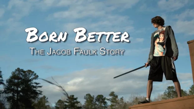 Watch Born Better: The Jacob Faulk Story Trailer